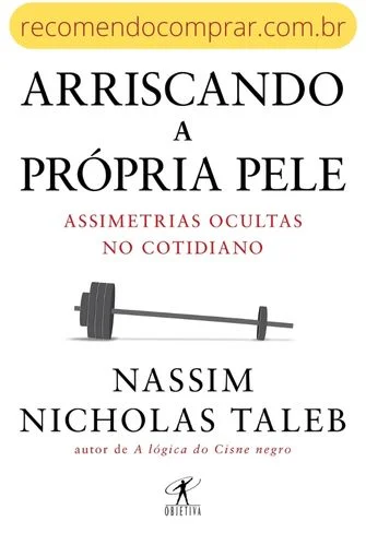 Capa do Livro Arriscando a própria pele: Assimetrias ocultas no cotidiano, por Nassim Nicholas Taleb