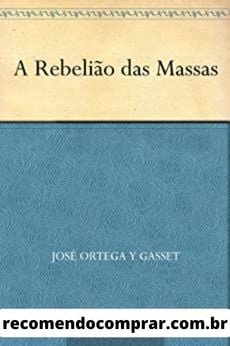 A Rebelião das Massas, um dos melhores livros de filosofia contemporânea