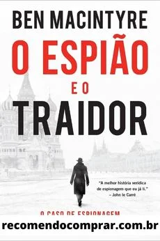 O Espião e o Traidor é uma excelente indicação para quem quer ler um livro de guerra e espionagem