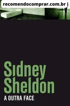 Capa de A Outra Face. Abrimos nossa lista dos melhores livros de Sidney Sheldon com uma de suas primeiras obras: A Outra Face