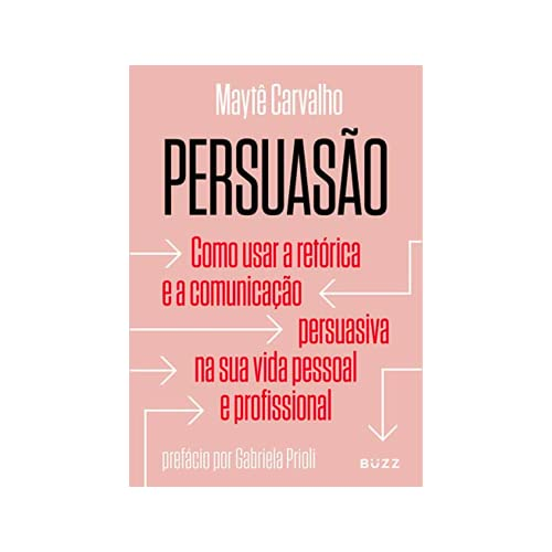 Capa de Persuasão: Como usar a retórica e a comunicação persuasiva na sua vida pessoal e profissional por Maytê Carvalho