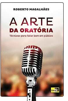 Capa de A Arte da Oratória: Técnicas Para Falar bem em Publico por Roberto Magalhães