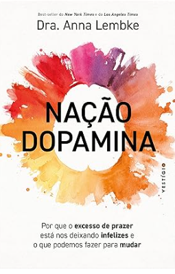 Capa de Nação Dopamina: Por que o Excesso de Prazer Está nos Deixando Infelizes