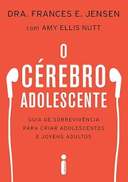 Capa de O Cérebro Adolescente: Guia de Sobrevivência para Criar Adolescentes e Jovens Adultos