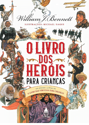 Capa de O Livro dos Heróis para Crianças, por William Bennett, que abre a nossa lista dos melhores livros para crianças de 9 anos.