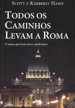 Capa de Todos os Caminhos Levam a Roma, por Scott Hahn e Kimberly Hahn, que abre a nossa lista dos melhores livros católicos.