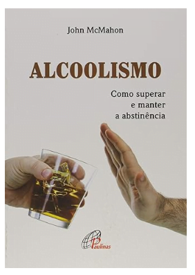 Capa do livro Alcoolismo: Como Superar e Manter a Abstinência