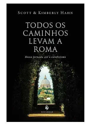 Capa de Todos os Caminhos Levam a Roma, de Scott Hahn e Kimberly Hahn.