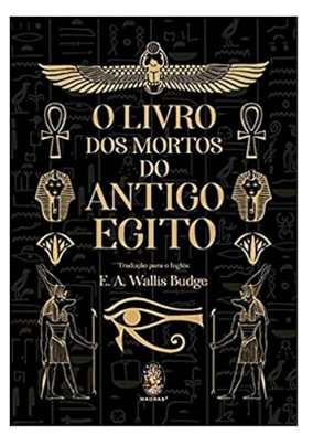 O Livro dos Mortos do Antigo Egito, por E. A. Wallis Budge