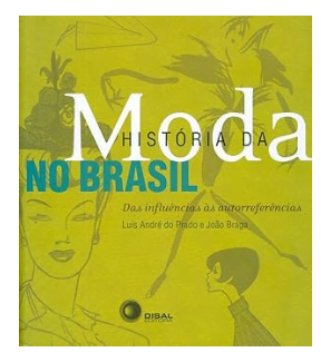 Capa do livro História da Moda no Brasil: Das Influências às Autorreferências, por João Braga