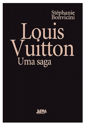 Capa do livro Louis Vuitton: A Saga,
por Stéphanie Bonvicini.