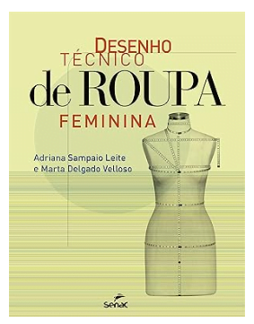 Capa de Desenho Técnico de Moda Feminina, por Adriana Sampaio Leite e Marta Delgado Velloso, que fecha a nossa lista dos melhores livros de moda.